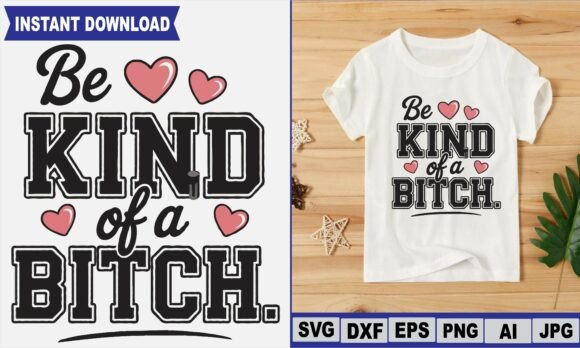 Be Kind of a Bitch Funny Graphics