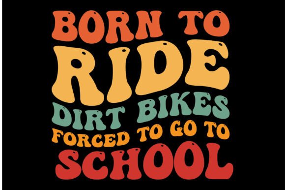 Born to Ride Dirt Bikes Forced to Go to Graphics