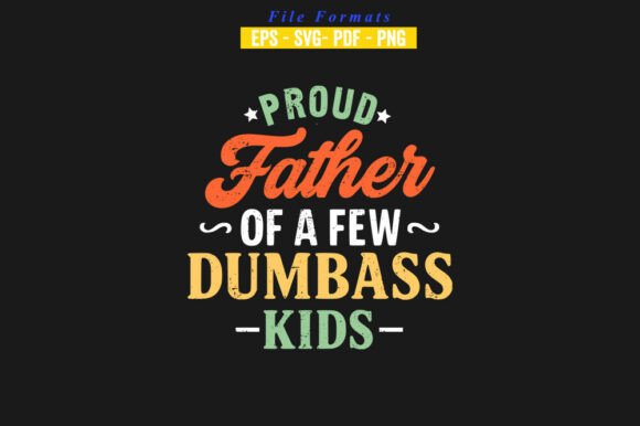 Proud Father of a Few Dumbass Kids Graphics